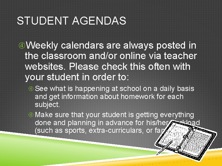 STUDENT AGENDAS Weekly calendars are always posted in the classroom and/or online via teacher