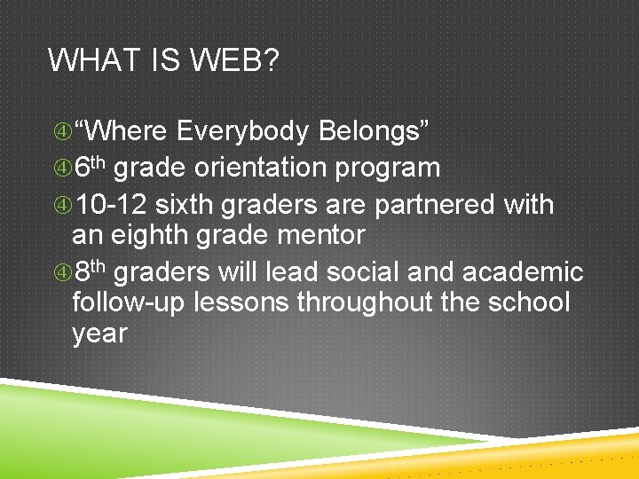 WHAT IS WEB? “Where Everybody Belongs” 6 th grade orientation program 10 -12 sixth