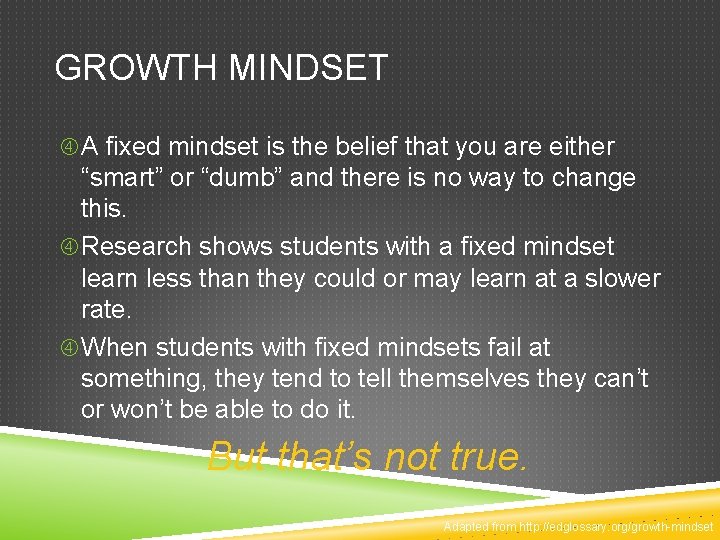 GROWTH MINDSET A fixed mindset is the belief that you are either “smart” or