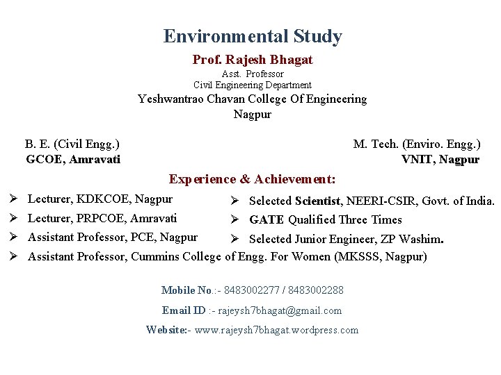 Environmental Study Prof. Rajesh Bhagat Asst. Professor Civil Engineering Department Yeshwantrao Chavan College Of