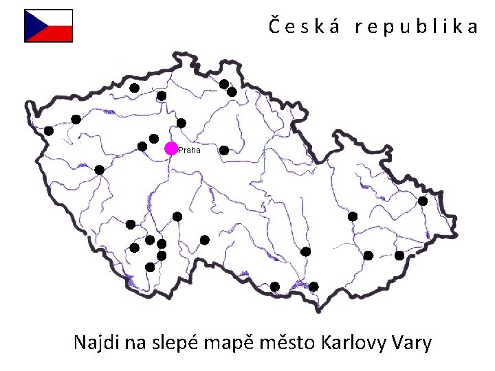 Česká republika Praha Najdi na slepé mapě město Karlovy Vary 