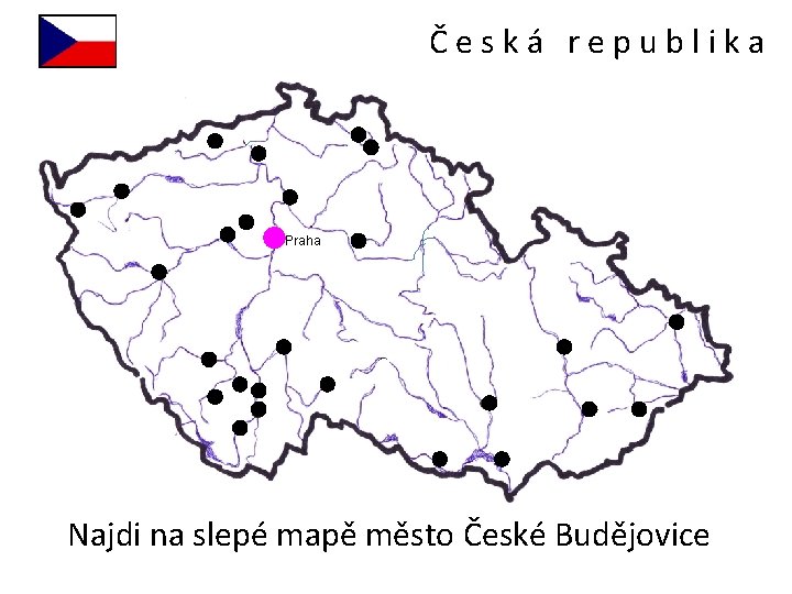 Česká republika Praha Najdi na slepé mapě město České Budějovice 