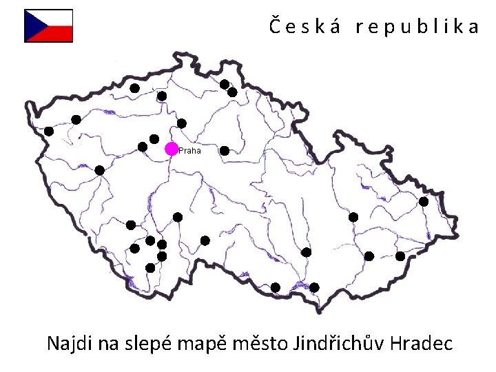 Česká republika Praha Najdi na slepé mapě město Jindřichův Hradec 
