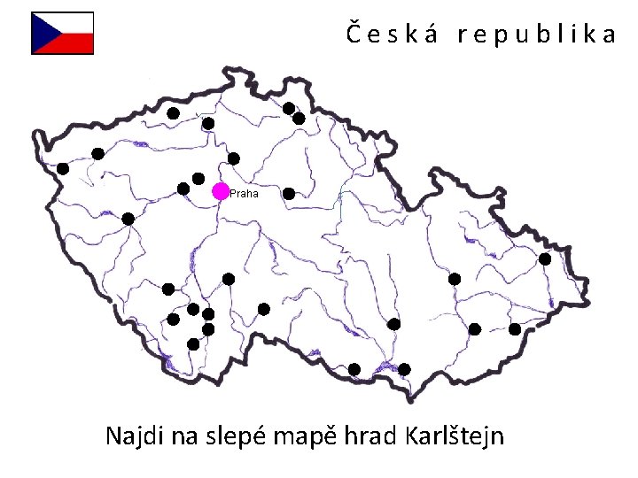 Česká republika Praha Najdi na slepé mapě hrad Karlštejn 