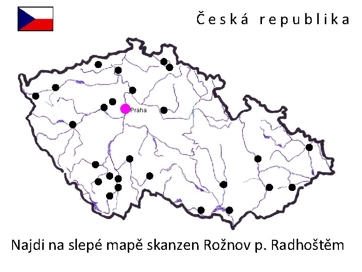 Česká republika Praha Najdi na slepé mapě skanzen Rožnov p. Radhoštěm 