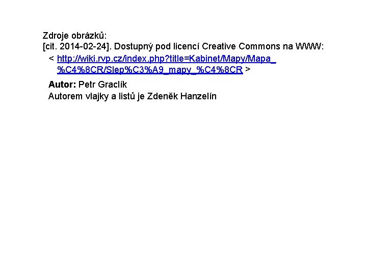 Zdroje obrázků: [cit. 2014 -02 -24]. Dostupný pod licencí Creative Commons na WWW: <