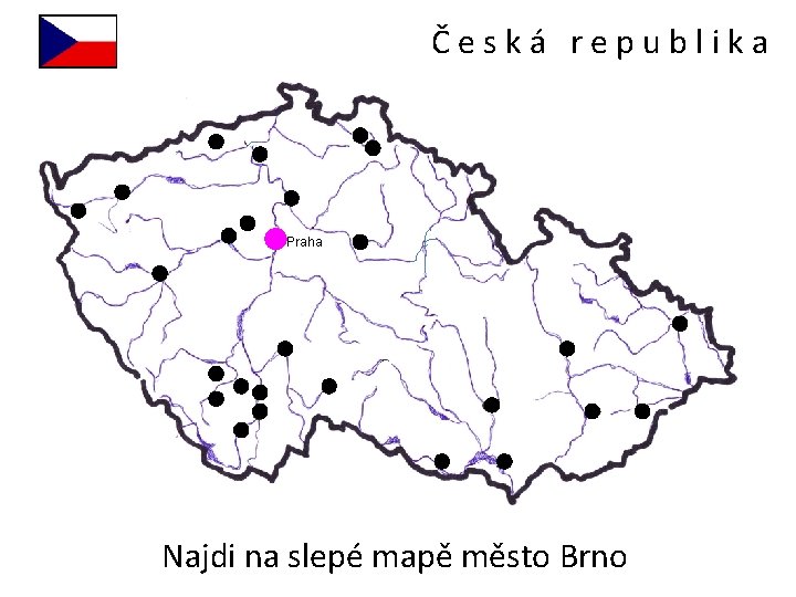 Česká republika Praha Najdi na slepé mapě město Brno 