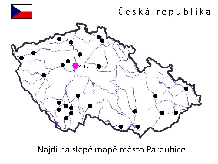 Česká republika Praha Najdi na slepé mapě město Pardubice 