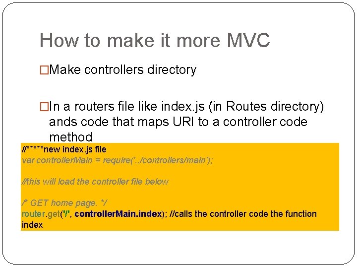 How to make it more MVC �Make controllers directory �In a routers file like