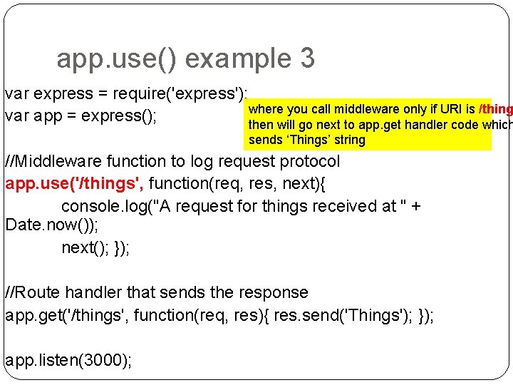 app. use() example 3 var express = require('express'); where you call middleware only if