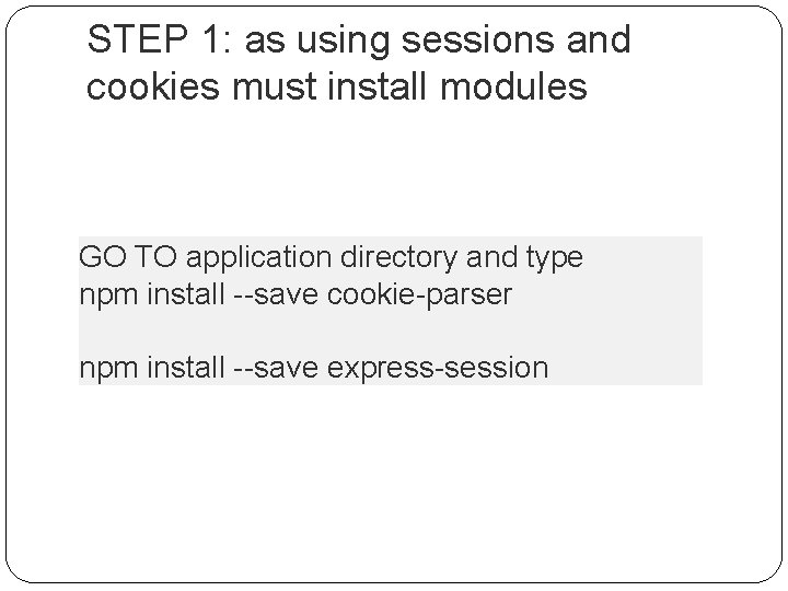 STEP 1: as using sessions and cookies must install modules GO TO application directory