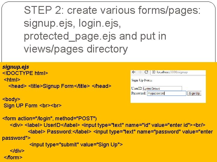 STEP 2: create various forms/pages: signup. ejs, login. ejs, protected_page. ejs and put in