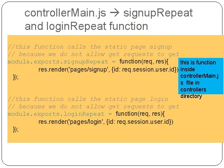 controller. Main. js signup. Repeat and login. Repeat function //this function calls the static