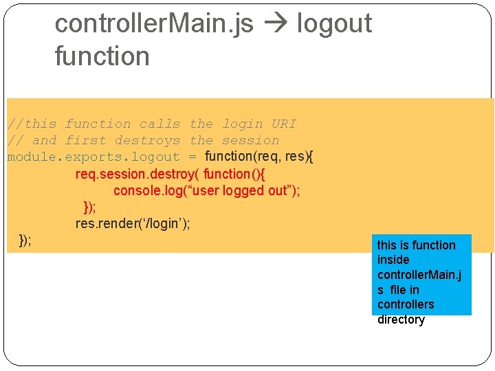 controller. Main. js logout function //this function calls the login URI // and first