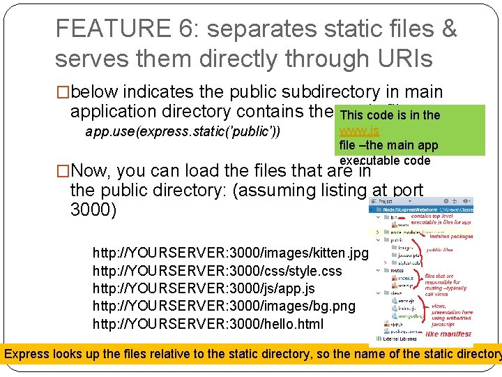 FEATURE 6: separates static files & serves them directly through URIs �below indicates the