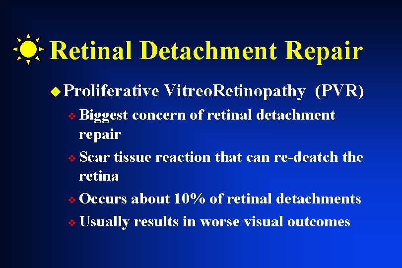 Retinal Detachment Repair u Proliferative Vitreo. Retinopathy (PVR) Biggest concern of retinal detachment repair Retinal Detachment Repair u Proliferative Vitreo. Retinopathy (PVR) Biggest concern of retinal detachment repair