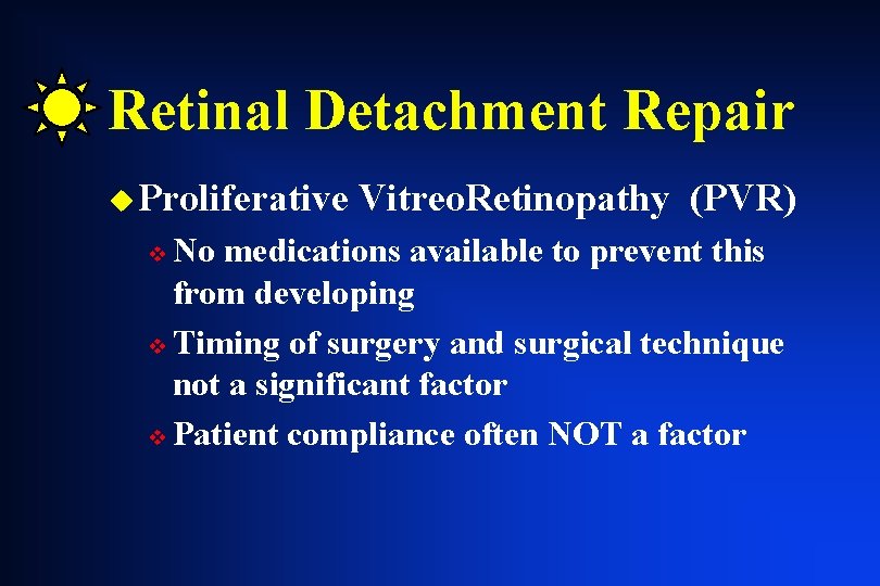 Retinal Detachment Repair u Proliferative Vitreo. Retinopathy (PVR) No medications available to prevent this Retinal Detachment Repair u Proliferative Vitreo. Retinopathy (PVR) No medications available to prevent this