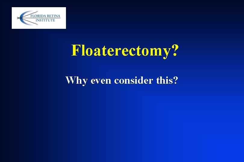 Floaterectomy? Why even consider this? Floaterectomy? Why even consider this?