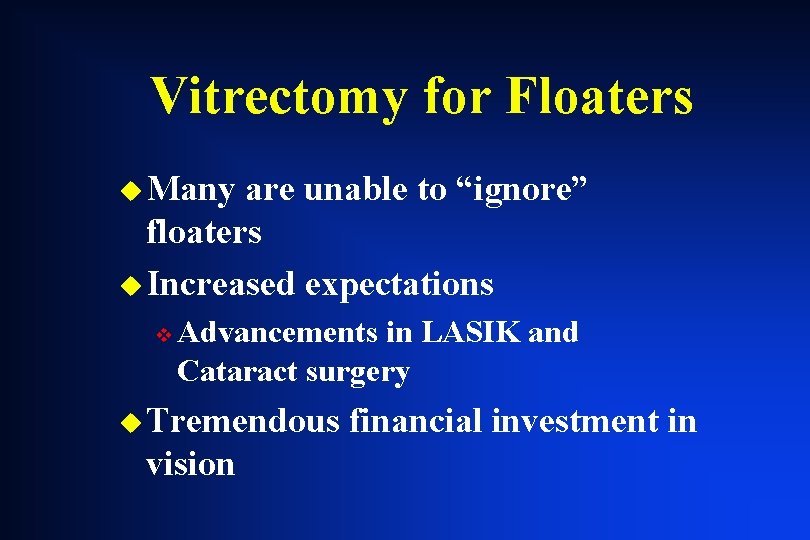 Vitrectomy for Floaters u Many are unable to “ignore” floaters u Increased expectations v Vitrectomy for Floaters u Many are unable to “ignore” floaters u Increased expectations v