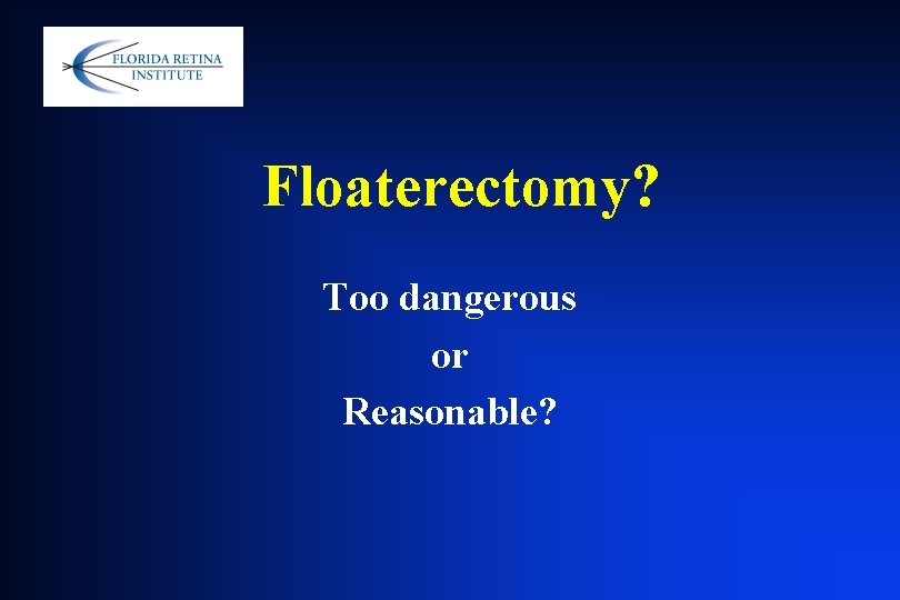 Floaterectomy? Too dangerous or Reasonable? Floaterectomy? Too dangerous or Reasonable?
