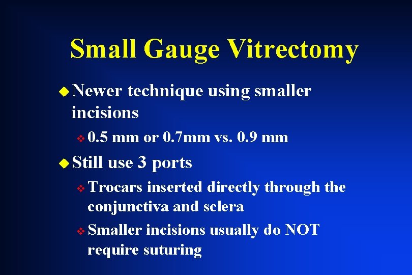 Small Gauge Vitrectomy u Newer technique using smaller incisions v 0. 5 mm or Small Gauge Vitrectomy u Newer technique using smaller incisions v 0. 5 mm or