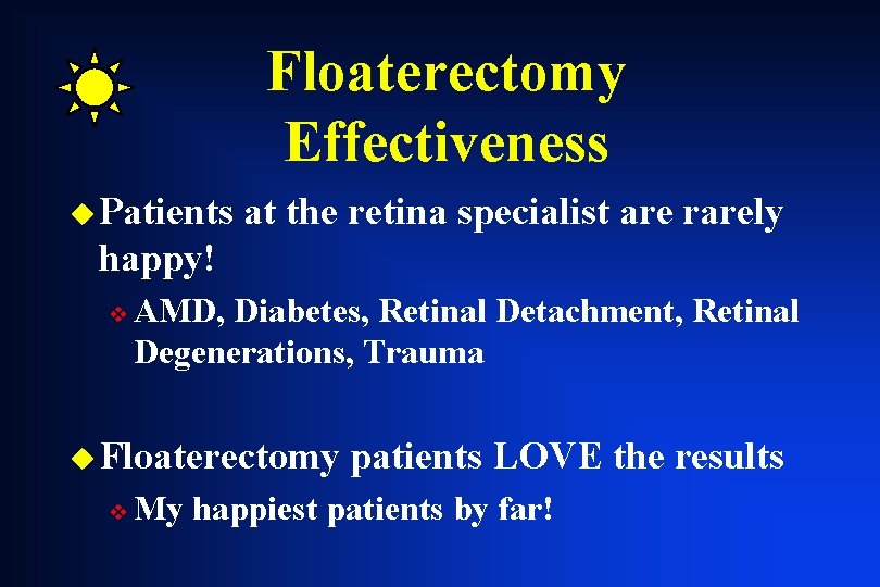 Floaterectomy Effectiveness u Patients at the retina specialist are rarely happy! v AMD, Diabetes, Floaterectomy Effectiveness u Patients at the retina specialist are rarely happy! v AMD, Diabetes,