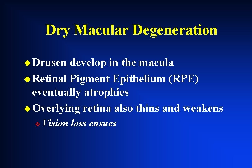 Dry Macular Degeneration u Drusen develop in the macula u Retinal Pigment Epithelium (RPE) Dry Macular Degeneration u Drusen develop in the macula u Retinal Pigment Epithelium (RPE)