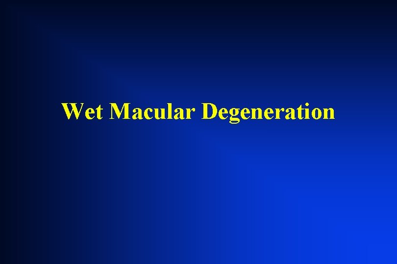 Wet Macular Degeneration Wet Macular Degeneration