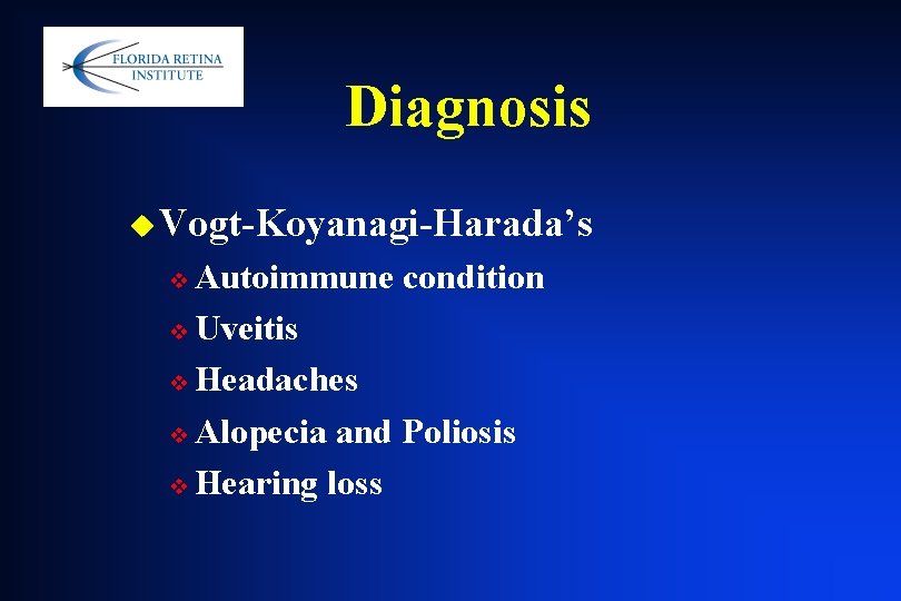 Diagnosis u Vogt-Koyanagi-Harada’s Autoimmune condition v Uveitis v Headaches v Alopecia and Poliosis v Diagnosis u Vogt-Koyanagi-Harada’s Autoimmune condition v Uveitis v Headaches v Alopecia and Poliosis v