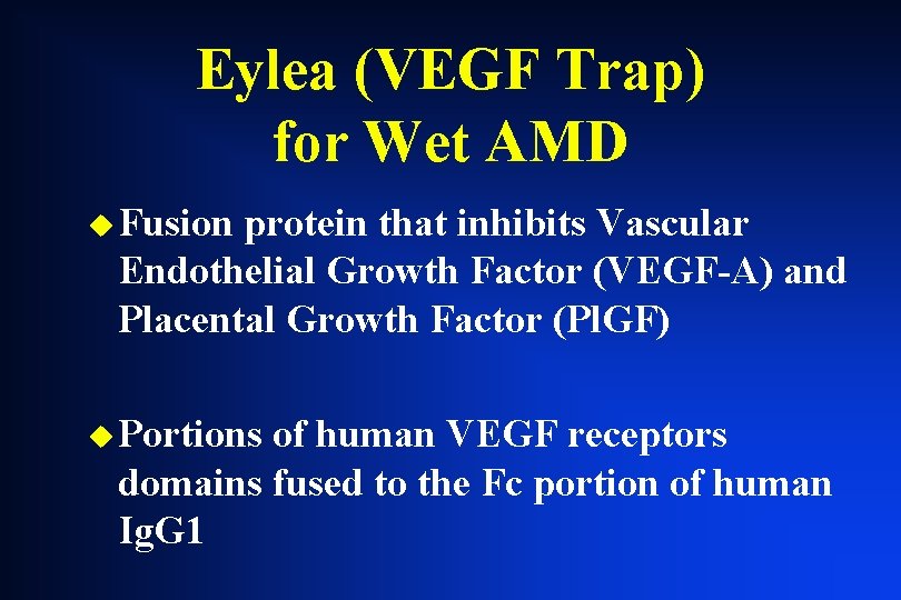 Eylea (VEGF Trap) for Wet AMD u Fusion protein that inhibits Vascular Endothelial Growth Eylea (VEGF Trap) for Wet AMD u Fusion protein that inhibits Vascular Endothelial Growth