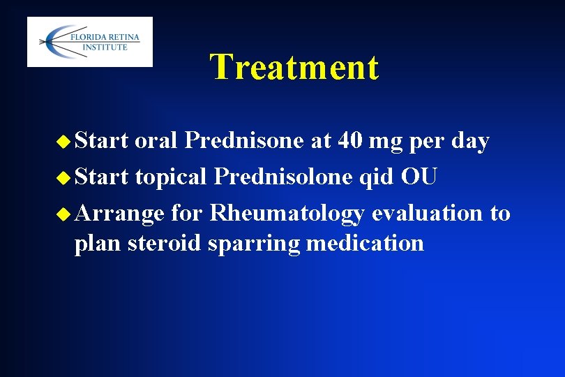 Treatment u Start oral Prednisone at 40 mg per day u Start topical Prednisolone Treatment u Start oral Prednisone at 40 mg per day u Start topical Prednisolone