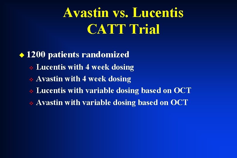 Avastin vs. Lucentis CATT Trial u 1200 patients randomized Lucentis with 4 week dosing Avastin vs. Lucentis CATT Trial u 1200 patients randomized Lucentis with 4 week dosing