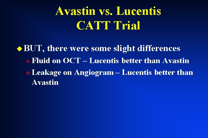 Avastin vs. Lucentis CATT Trial u BUT, there were some slight differences Fluid on Avastin vs. Lucentis CATT Trial u BUT, there were some slight differences Fluid on