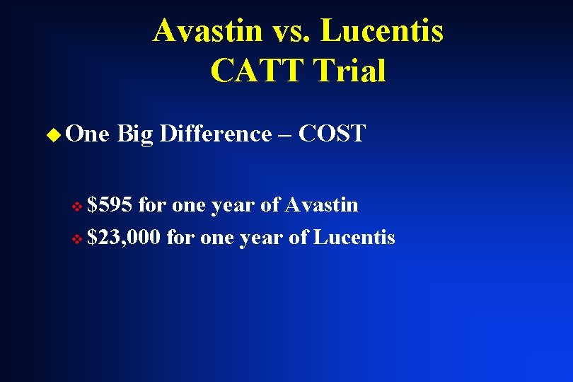 Avastin vs. Lucentis CATT Trial u One Big Difference – COST $595 for one Avastin vs. Lucentis CATT Trial u One Big Difference – COST $595 for one