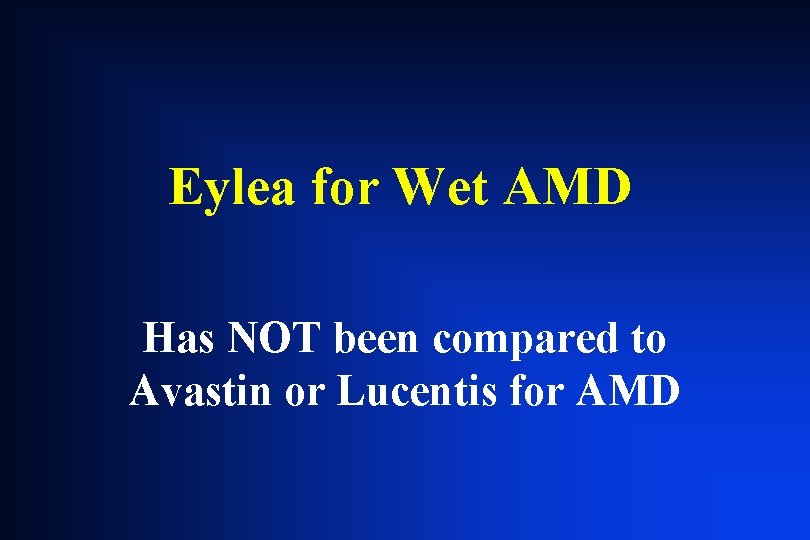 Eylea for Wet AMD Has NOT been compared to Avastin or Lucentis for AMD Eylea for Wet AMD Has NOT been compared to Avastin or Lucentis for AMD