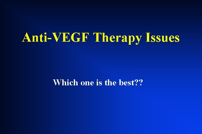 Anti-VEGF Therapy Issues Which one is the best? ? Anti-VEGF Therapy Issues Which one is the best? ?