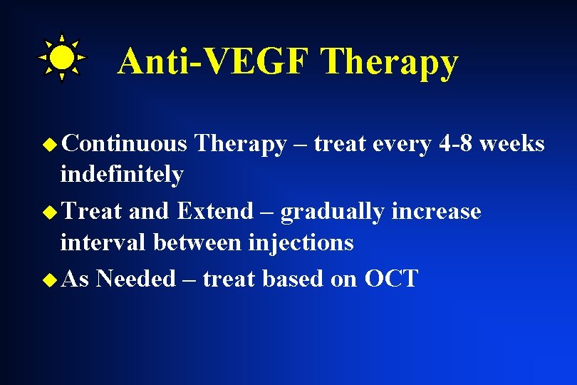 Anti-VEGF Therapy u Continuous Therapy – treat every 4 -8 weeks indefinitely u Treat Anti-VEGF Therapy u Continuous Therapy – treat every 4 -8 weeks indefinitely u Treat