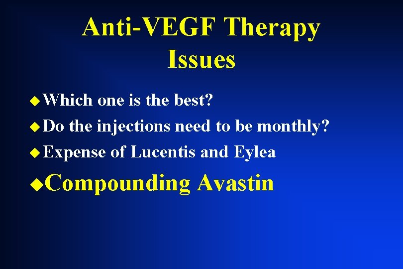 Anti-VEGF Therapy Issues u Which one is the best? u Do the injections need Anti-VEGF Therapy Issues u Which one is the best? u Do the injections need