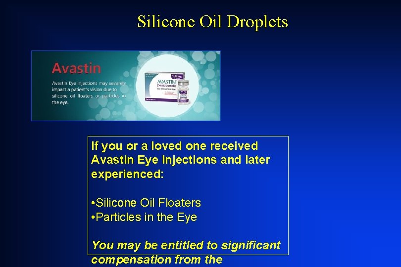 Silicone Oil Droplets If you or a loved one received Avastin Eye Injections and Silicone Oil Droplets If you or a loved one received Avastin Eye Injections and