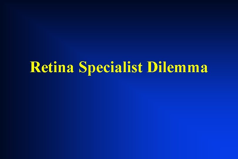 Retina Specialist Dilemma Retina Specialist Dilemma