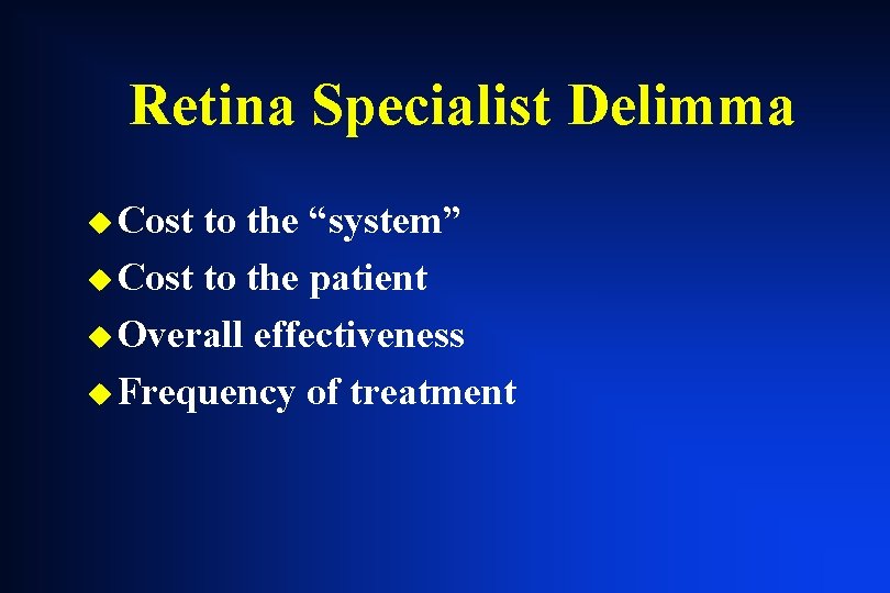Retina Specialist Delimma u Cost to the “system” u Cost to the patient u Retina Specialist Delimma u Cost to the “system” u Cost to the patient u