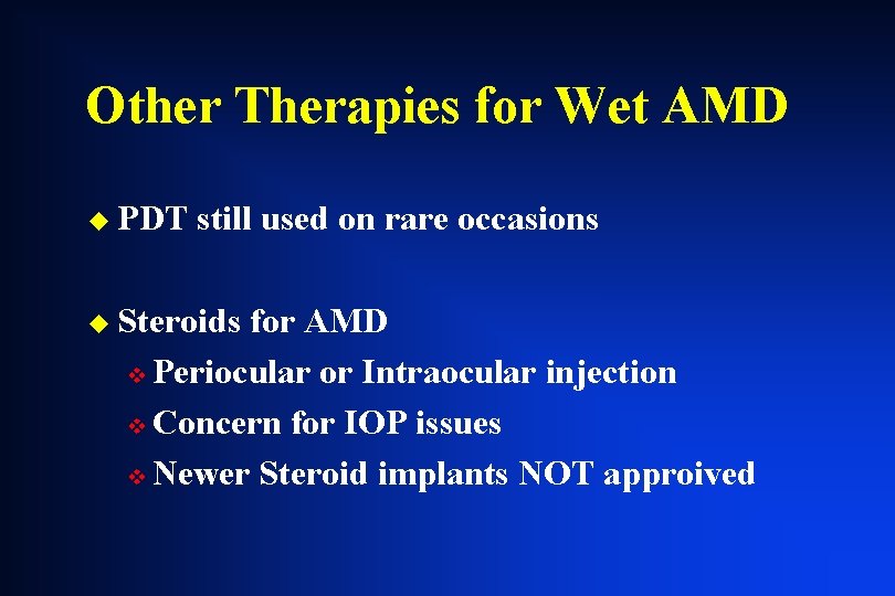 Other Therapies for Wet AMD u PDT still used on rare occasions u Steroids Other Therapies for Wet AMD u PDT still used on rare occasions u Steroids