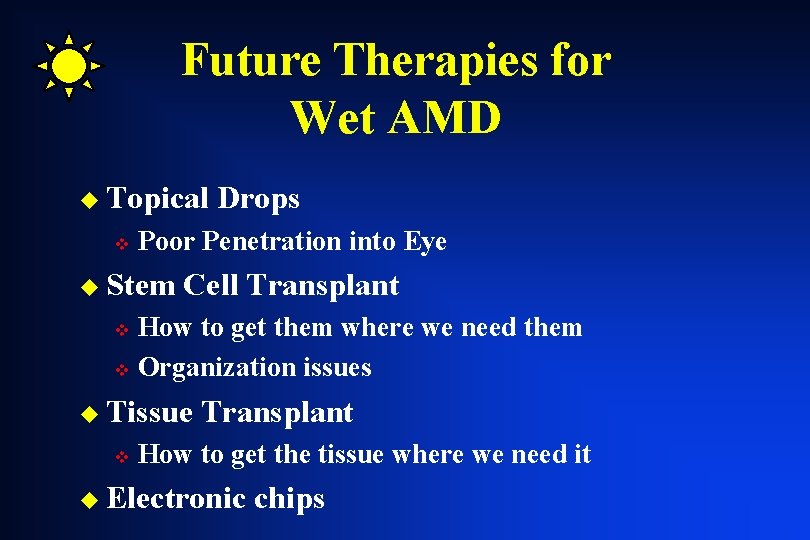 Future Therapies for Wet AMD u Topical v Drops Poor Penetration into Eye u Future Therapies for Wet AMD u Topical v Drops Poor Penetration into Eye u