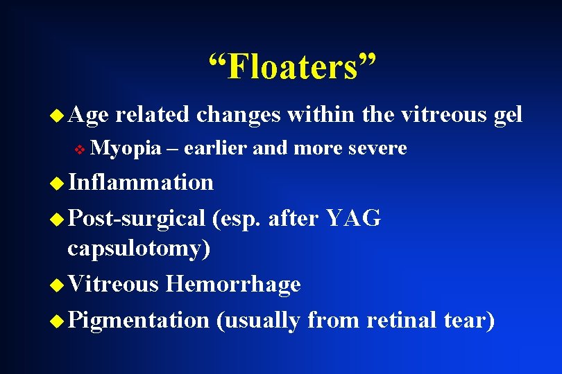 “Floaters” u Age v related changes within the vitreous gel Myopia – earlier and “Floaters” u Age v related changes within the vitreous gel Myopia – earlier and