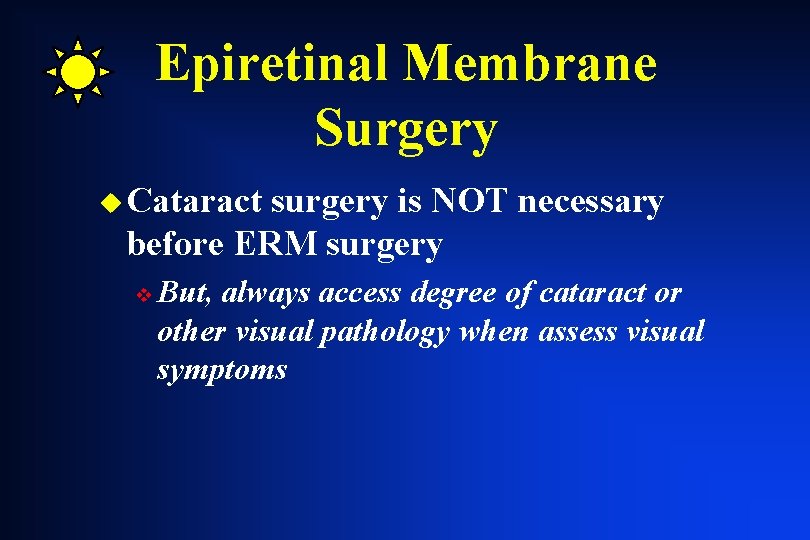 Epiretinal Membrane Surgery u Cataract surgery is NOT necessary before ERM surgery v But, Epiretinal Membrane Surgery u Cataract surgery is NOT necessary before ERM surgery v But,