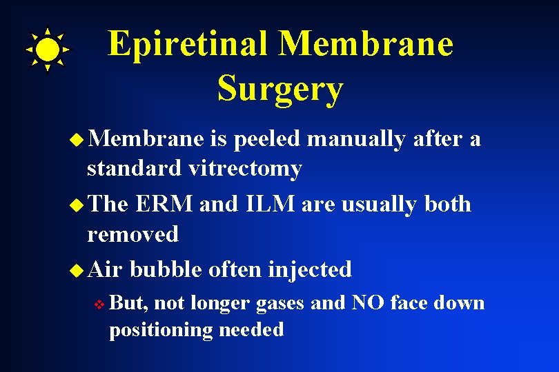 Epiretinal Membrane Surgery u Membrane is peeled manually after a standard vitrectomy u The Epiretinal Membrane Surgery u Membrane is peeled manually after a standard vitrectomy u The