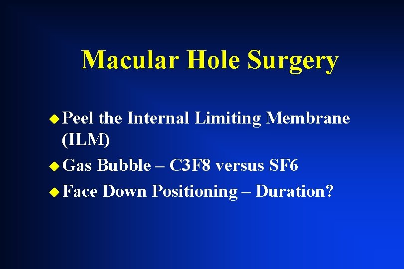 Macular Hole Surgery u Peel the Internal Limiting Membrane (ILM) u Gas Bubble – Macular Hole Surgery u Peel the Internal Limiting Membrane (ILM) u Gas Bubble –