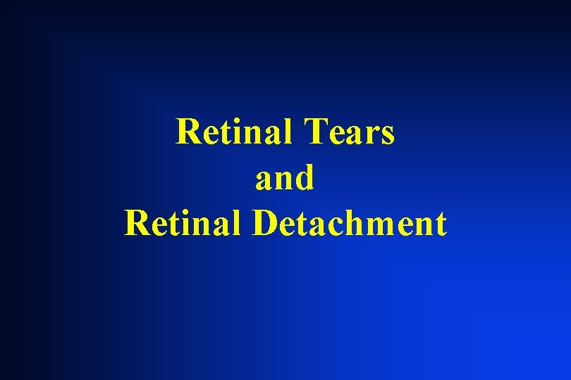 Retinal Tears and Retinal Detachment Retinal Tears and Retinal Detachment