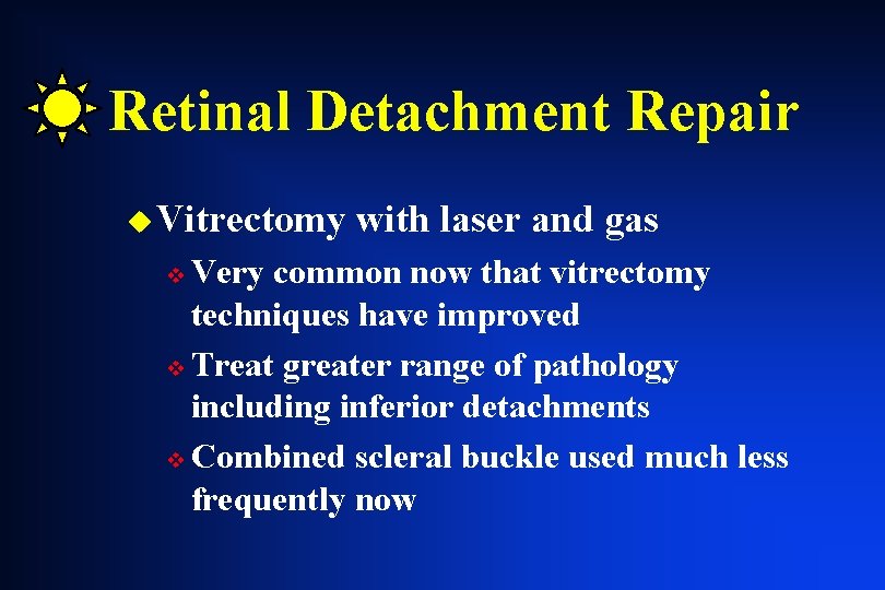 Retinal Detachment Repair u Vitrectomy with laser and gas Very common now that vitrectomy Retinal Detachment Repair u Vitrectomy with laser and gas Very common now that vitrectomy