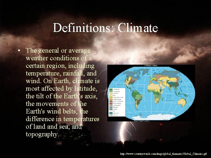 Definitions: Climate • The general or average weather conditions of a certain region, including
